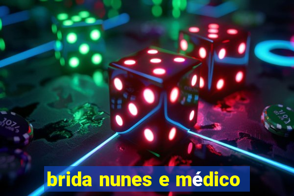 brida nunes e médico